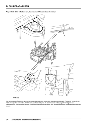 Page 267BLECHREPARATUREN
24
ABDICHTUNG UND KORROSIONSSCHUTZ
Abgedichtete Nähte in Radlauf vorn, Motorraum und Windschutzscheibenträger
Alle den gezeigten Bereichen symmetrisch gegenüberliegenden Stellen sind ebenfalls zu behandeln. Für die mit ’A’ markierten
Nähte Feinspachtel verwenden. Am Windschutzscheibenträger ist die Dichtmasse über die Länge ’B’ bündig mit den
Nachbarflächen auszustreichen. An den Federbeintürmen vorn sicherstellen, daß keine Abdichtmasse in die Dämpferlagerlöcher
kommt. 