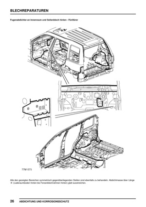 Page 269BLECHREPARATUREN
26
ABDICHTUNG UND KORROSIONSSCHUTZ
Fugenabdichter an Innenraum und Seitenblech hinten - Fünftürer
Alle den gezeigten Bereichen symmetrisch gegenüberliegenden Stellen sind ebenfalls zu behandeln. Abdichtmasse über Länge
’A’ (Laderaumboden hinten bis Fersenblechrahmen hinten) glatt ausstreichen. 