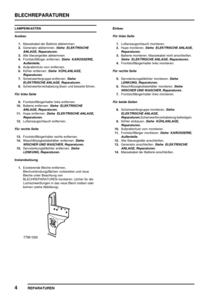 Page 297BLECHREPARATUREN
4
REPARATUREN
LAMPENKASTEN
Ausbau
1.Massekabel der Batterie abklemmen.
2.Generator abklemmen.
Siehe ELEKTRISCHE
ANLAGE, Reparaturen.
3.Alle Steuergeräte abklemmen.
4.Frontstoßfänger entfernen.
Siehe KAROSSERIE,
Außenteile.
5.Aufprallschutz vorn entfernen.
6.Kühler entfernen.
Siehe KÜHLANLAGE,
Reparaturen.
7.Scheinwerfergruppe entfernen.Siehe
ELEKTRISCHE ANLAGE, Reparaturen.
8.Scheinwerferverkabelung lösen und beiseite führen.
Für linke Seite
9.Frontstoßfängerhalter links entfernen....