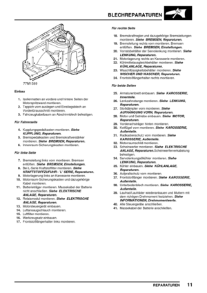 Page 304BLECHREPARATUREN
REPARATUREN11
Einbau
1.Isoliermatten an vordere und hintere Seiten der
Motorspritzwand montieren.
2.Teppich vorn auslegen und Einstiegsblech an
Vordertürausschnitt montieren.
3.Fahrzeugkabelbaum an Abschirmblech befestigen.
Für Fahrerseite
4.Kupplungspedalkasten montieren.Siehe
KUPPLUNG, Reparaturen.
5.Bremspedalkasten und Bremskraftverstärker
montieren.
Siehe BREMSEN, Reparaturen.
6.Innenraum-Sicherungskasten montieren.
Für linke Seite
7.Bremsleitung links vorn montieren. Bremsen...