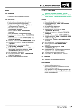 Page 310BLECHREPARATUREN
REPARATUREN17
Einbau
Für Fahrerseite
1.Innenraum-Sicherungskasten montieren.
Für beide Seiten
2.Isoliermatten an Motorspritzwand montieren.
3.Vordertürausschnittdichtung montieren.
4.Teppich vorn auslegen und Einstiegsblech an
Vordertürausschnitt montieren.
5.Windschutzscheibe einbauen.
Siehe
KAROSSERIE, Scheiben.
6.Himmel einbauen.Siehe KAROSSERIE,
Innenteile.
7.Kanal des äußeren Frontbelüfters montieren.
8.Armaturenbrett einbauen.
Siehe KAROSSERIE,
Innenteile.
9.Vordersitz...