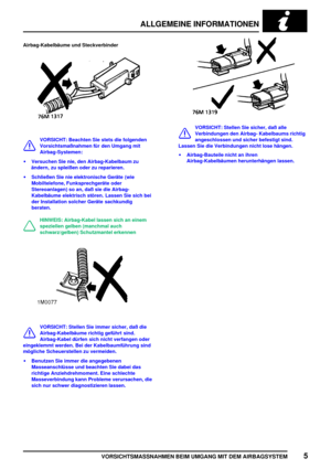 Page 32ALLGEMEINE INFORMATIONEN
VORSICHTSMASSNAHMEN BEIM UMGANG MIT DEM AIRBAGSYSTEM5
Airbag-Kabelbäume und Steckverbinder
VORSICHT: Beachten Sie stets die folgenden
Vorsichtsmaßnahmen für den Umgang mit
Airbag-Systemen:
Versuchen Sie nie, den Airbag-Kabelbaum zu
ändern, zu spleißen oder zu reparieren.
Schließen Sie nie elektronische Geräte (wie
Mobiltelefone, Funksprechgeräte oder
Stereoanlagen) so an, daß sie die Airbag-
Kabelbäume elektrisch stören. Lassen Sie sich bei
der Installation solcher Geräte...