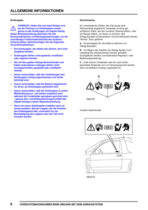 Page 33ALLGEMEINE INFORMATIONEN
6
VORSICHTSMASSNAHMEN BEIM UMGANG MIT DEM AIRBAGSYSTEM
Drehkoppler
VORSICHT: Halten Sie sich beim Einbau und
bei der Prüfung von Drehkopplern immer
genau an die Anleitungen um Kapitel Airbag
dieser Betriebsanleitung. Beachten Sie alle
Schutzmaßnahmen und Montageanweisungen, um die
zuverlässige Funktionsbereitschaft des Systems
sicherzustellen. Berücksichtigen Sie die folgenden
Vorsichtsmaßnahmen:
Ein Drehkoppler, der defekt sein könnte, darf nicht
eingebaut werden.
Drehkoppler...