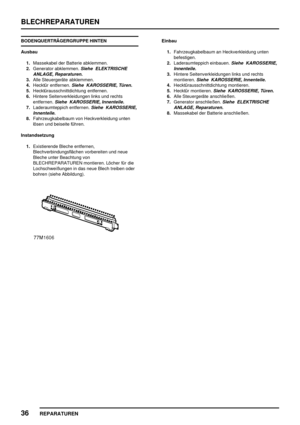 Page 329BLECHREPARATUREN
36
REPARATUREN
BODENQUERTRÄGERGRUPPE HINTEN
Ausbau
1.Massekabel der Batterie abklemmen.
2.Generator abklemmen.
Siehe ELEKTRISCHE
ANLAGE, Reparaturen.
3.Alle Steuergeräte abklemmen.
4.Hecktür entfernen.
Siehe KAROSSERIE, Türen.
5.Hecktürausschnittdichtung entfernen.
6.Hintere Seitenverkleidungen links und rechts
entfernen.
Siehe KAROSSERIE, Innenteile.
7.Laderaumteppich entfernen.Siehe KAROSSERIE,
Innenteile.
8.Fahrzeugkabelbaum von Heckverkleidung unten
lösen und beiseite führen....