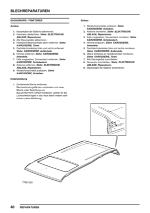 Page 333BLECHREPARATUREN
40
REPARATUREN
DACHGRUPPE - FÜNFTÜRER
Ausbau
1.Massekabel der Batterie abklemmen.
2.Generator abklemmen.
Siehe ELEKTRISCHE
ANLAGE, Reparaturen.
3.Alle Steuergeräte abklemmen.
4.Hecktürscheibenzierleiste oben entfernen.
Siehe
KAROSSERIE, Türen.
5.Dachblechzierleisten links und rechts entfernen.
Siehe KAROSSERIE, Außenteile.
6.Himmel entfernen.Siehe KAROSSERIE,
Innenteile.
7.Falls vorgesehen, Sonnendach entfernen.Siehe
KAROSSERIE, Schiebedach.
8.Antenne entfernen.Siehe ELEKTRISCHE
ANLAGE,...