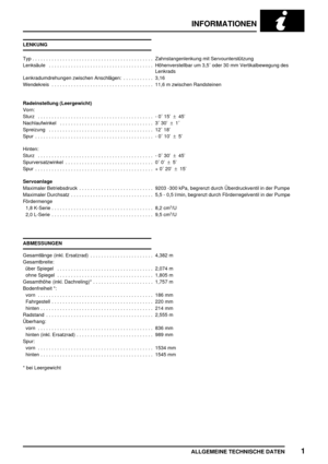 Page 54INFORMATIONEN
ALLGEMEINE TECHNISCHE DATEN1
LENKUNG
Typ Zahnstangenlenkung mit Servounterstützung............................................
Lenksäule Höhenverstellbar um 3,5 oder 30 mm Vertikalbewegung des......................................
Lenkrads
Lenkradumdrehungen zwischen Anschlägen: 3,16...........
Wendekreis 11,6 m zwischen Randsteinen.....................................
Radeinstellung (Leergewicht)
Vorn:
Sturz - 0 15’±45’ ..........................................
Nachlaufwinkel 3 30’±1...