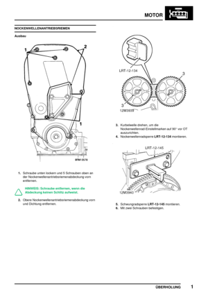 Page 22MOTOR
ÜBERHOLUNG1
NOCKENWELLENANTRIEBSRIEMEN
Ausbau
1.Schraube unten lockern und 5 Schrauben oben an
der Nockenwellenantriebsriemenabdeckung vorn
entfernen.
HINWEIS: Schraube entfernen, wenn die
Abdeckung keinen Schlitz aufweist.
2.Obere Nockenwellenantriebsriemenabdeckung vorn
und Dichtung entfernen.
3.Kurbelwelle drehen, um die
Nockenwellenrad-Einstellmarken auf 90°vor OT
auszurichten.
4.NockenwellenradsperreLRT-12-134montieren.
5.SchwungradsperreLRT-12-145montieren.
6.Mit zwei Schrauben befestigen. 