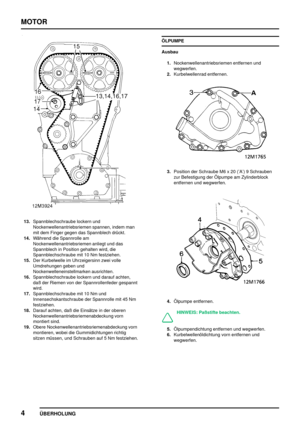 Page 25MOTOR
4
ÜBERHOLUNG
13.Spannblechschraube lockern und
Nockenwellenantriebsriemen spannen, indem man
mit dem Finger gegen das Spannblech drückt.
14.Während die Spannrolle am
Nockenwellenantriebsriemen anliegt und das
Spannblech in Position gehalten wird, die
Spannblechschraube mit 10 Nm festziehen.
15.Der Kurbelwelle im Uhrzeigersinn zwei volle
Umdrehungen geben und
Nockenwelleneinstellmarken ausrichten.
16.Spannblechschraube lockern und darauf achten,
daß der Riemen von der Spannrollenfeder gespannt...