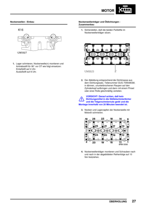 Page 48MOTOR
ÜBERHOLUNG27
Nockenwellen - Einbau
1.Lager schmieren, Nockenwelle(n) montieren und
Antriebsstift für 90°vor OT wie folgt einsetzen:
Einlaßstift auf 4 Uhr.
Auslaßstift auf 8 Uhr.Nockenwellenträger und Öldichtungen -
Zusammenbau
1.Sicherstellen, daß die beiden Paßstifte im
Nockenwellenträger sitzen.
2.Der Abbildung entsprechend die Dichtmasse aus
dem Dichtungssatz, Teilenummer GUG 705548GM,
in dünnen, ununterbrochenen Raupen auf den
Zylinderkopf aufbringen und dann mit einem Pinsel
oder einer Rolle...