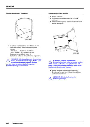 Page 67MOTOR
46
ÜBERHOLUNG
Zylinderlaufbuchsen - Inspektion
1.Verschleiß und Konizität an zwei Achsen 65 mm
unter dem oberen Laufbuchsenbohrungsrand
messen.
ROT Sorte A = 80,000 bis 80,015 mm
BLAU Sorte B = 80,016 bis 80,030 mm
Ersatzbuchsen sind Sorte A und B.
Die Sorte ist außen an der Laufbuchse angegeben.
VORSICHT: Zylinderlaufbuchsen, die eine hohe
Glasur, Verschleißerscheinungen, Riefen oder
Schrammen aufweisen, müssen erneuert
werden; nicht versuchen, die Bohrung einer
Feinstbearbeitung zu...