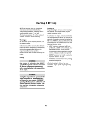 Page 112Starting & Driving
112
NOTE: Red warning lights are of particular 
importance; illumination indicates that a 
safety-related problem or potentially serious 
mechanical fault exists. If a red light 
illuminates, always stop the vehicle and seek 
qualified assistance before continuing.
Warming-up 
DO NOT warm-up the engine by allowing it to 
idle at a slow speed.
In the interests of fuel economy, it is advisable 
to drive the vehicle straight away, remembering 
that harsh acceleration and labouring the...