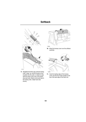 Page 139Softback
139
9.Straighten the elbow stay until the locking 
collar snaps up, and the location arrow 
moulded into the collar is rotated to align 
with the centre of the rivet on the elbow 
stay (see inset). Attach corner post clips to 
the locking collar. (Right hand side 
shown).10.Wrap the tonneau cover over the softback 
assembly.
11.Hook the leading edge of the tonneau 
cover over the four hooks located on the 
top of the back edge of the fixed roof.
H4307
H3394
H3395 