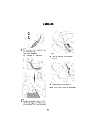 Page 140Softback
140
12.Retrieve side covers from taildoor pocket 
and fold out beading.
Label shows orientation.
(L = Left hand, R = Right hand).
13.Feed appropriate side cover (L or R) 
into the retaining channel in the direction 
of the chevrons. (Left hand side shown).14.Slide the side cover up the retaining 
channel.
15.Attach stud and Velcro fasteners.
NOTE: The roof aerial can now be repositioned.
H4339
H5181
H3397
H3398 