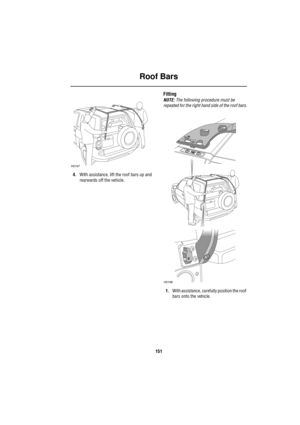 Page 151Roof Bars
151
4.With assistance, lift the roof bars up and 
rearwards off the vehicle.
Fitting
NOTE: The following procedure must be 
repeated for the right hand side of the roof bars.
1.With assistance, carefully position the roof 
bars onto the vehicle.
H5197
H5198 