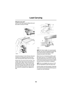 Page 156Load Carrying
156
Fitting the cross rails*
A pair of cross rails should be fitted to the roof 
bars before carrying roof loads.
Unlock the clamps (1) (turn the key in the lock 
a quarter turn clockwise) at each end of the 
cross rail and pull the clamp covers (2) down.
Position the cross rails over the roof bars. The 
outside rubber edge of each clamp should be 
touching the roof bars. If this is not the case, 
loosen the bolt (3) with an Allen key and slide 
the clamp assembly along the cross rail until...