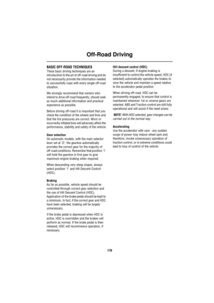 Page 170Off-Road Driving
170
BASIC OFF-ROAD TECHNIQUES
These basic driving techniques are an 
introduction to the art of off-road driving and do 
not necessarily provide the information needed 
to successfully cope with every single off-road 
situation.
We strongly recommend that owners who 
intend to drive off-road frequently, should seek 
as much additional information and practical 
experience as possible.
Before driving off-road it is important that you 
check the condition of the wheels and tires and 
that...