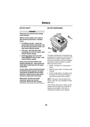 Page 200Battery
200
BatteryBATTERY SAFETY
WARNING
Always wear eye protection when working 
around batteries.
Batteries contain sulphuric acid, which is 
both corrosive and poisonous. If spillage 
occurs:
•On clothing or the skin - remove any 
contaminated clothing immediately, flush 
the skin with large amounts of water, and 
seek medical attention urgently.
•In the eyes - flush with clean water 
immediately for at least 15 minutes. Seek 
medical attention urgently.
•Swallowing battery acid can be fatal 
unless...