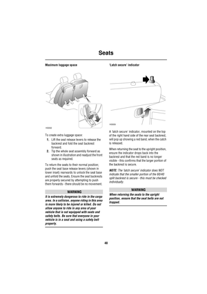 Page 48Seats
48
Maximum luggage space
To create extra luggage space:
1.Lift the seat release levers to release the 
backrest and fold the seat backrest 
forward.
2.Tip the whole seat assembly forward as 
shown in illustration and readjust the front 
seats as required.
To return the seats to their normal position; 
push the seat base release levers (shown in 
lower inset) rearwards to unlock the seat base 
and unfold the seats. Ensure the seat backrests 
are properly secured by attempting to push 
them forwards...