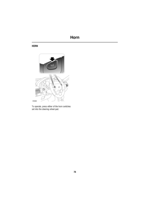 Page 76Horn
76
HornHORN
To operate, press either of the horn switches 
set into the steering wheel pad.
H5080 