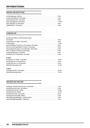 Page 101INFORMATIONEN
16
DREHMOMENTWERTE
HEIZUNG UND BELÜFTUNG
Lufteinlaßgruppe, Muttern 9 Nm..............................................
Armaturenbrettkanal, Schrauben 4 Nm.........................................
Defrosterkanal links, Schraube 9 Nm..........................................
Heizungsreglerfeld, Schrauben 1,5 Nm..........................................
Heizungsgerät an Spritzwand 9 Nm...........................................
Gebläsemotor, Schrauben 9...