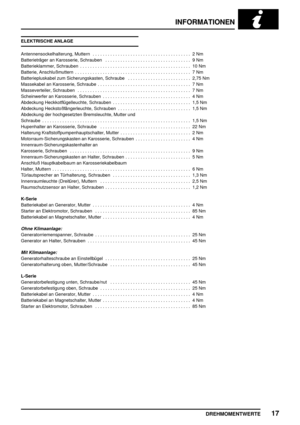 Page 102INFORMATIONEN
DREHMOMENTWERTE17
ELEKTRISCHE ANLAGE
Antennensockelhalterung, Muttern 2 Nm.......................................
Batterieträger an Karosserie, Schrauben 9 Nm..................................
Batterieklammer, Schrauben 10 Nm............................................
Batterie, Anschlußmuttern 7 Nm..............................................
Batteriepluskabel zum Sicherungskasten, Schraube 2,75 Nm.........................
Massekabel an Karosserie, Schraube 7...