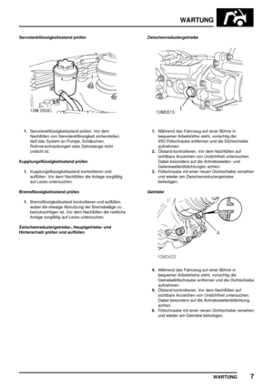 Page 116WARTUNG
WARTUNG7
Servolenkflüssigkeitsstand prüfen
1.Servolenkflüssigkeitsstand prüfen. Vor dem
Nachfüllen von Servolenkflüssigkeit sicherstellen,
daß das System an Pumpe, Schläuchen,
Rohrverschraubungen oder Zahnstange nicht
undicht ist.
Kupplungsflüssigkeitsstand prüfen
1.Kupplungsflüssigkeitsstand kontrollieren und
auffüllen. Vor dem Nachfüllen die Anlage sorgfältig
auf Lecks untersuchen.
Bremsflüssigkeitsstand prüfen
1.Bremsflüssigkeitsstand kontrollieren und auffüllen,
wobei die etwaige Abnutzung...