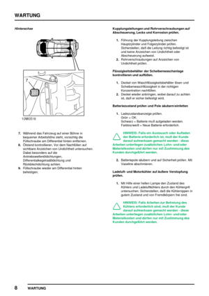 Page 117WARTUNG
8
WARTUNG
Hinterachse
7.Während das Fahrzeug auf einer Bühne in
bequemer Arbeitshöhe steht, vorsichtig die
Füllschraube am Differential hinten entfernen.
8.Ölstand kontrollieren. Vor dem Nachfüllen auf
sichtbare Anzeichen von Undichtheit untersuchen.
Dabei besonders auf die
Antriebswellenöldichtungen,
Differentialkegelradöldichtung und
Rückblechdichtung achten.
9.Füllschraube wieder am Differential hinten
befestigen.Kupplungsleitungen und Rohrverschraubungen auf
Abscheuerung, Lecks und Korrosion...