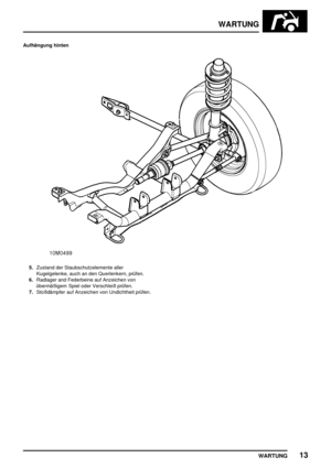 Page 122WARTUNG
WARTUNG13
Aufhängung hinten
5.Zustand der Staubschutzelemente aller
Kugelgelenke, auch an den Querlenkern, prüfen.
6.Radlager and Federbeine auf Anzeichen von
übermäßigem Spiel oder Verschleiß prüfen.
7.Stoßdämpfer auf Anzeichen von Undichtheit prüfen. 