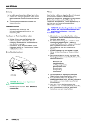 Page 123WARTUNG
14
WARTUNG
Lenkung
8.Lenksäulengelenke auf übermäßiges Spiel prüfen.
9.Zustand der Lenkungskugelgelenke prüfen, wobei
besonders auf die Staubschutzelemente zu achten
ist.
10.Zahnstangenmanschetten auf Anzeichen von
Undichtheit prüfen.
Servolenkung prüfen
1.Servolenkpumpe, Schläuche und
Rohrverschraubungen auf Anzeichen von
Undichtheit prüfen.
Kabelbaum der Raddrehzahlfühler prüfen
1.Richtige Führung und gute Befestigung des
Kabelbaums prüfen. Sicherstellen, daß der
Kabelbaum keine Anzeichen von...