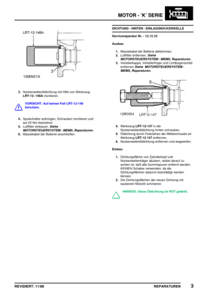 Page 139MOTOR - ’K’ SERIE
REPARATUREN3REVIDIERT: 11/98
3.Nockenwellenöldichtung mit Hilfe von Werkzeug
LRT-12- 148Amontieren.
VORSICHT: Auf keinen Fall LRT-12-148
benutzen.
4.Spulenhalter anbringen, Schrauben montieren und
auf 25 Nm festziehen
5.Luftfilter einbauen.
Siehe
MOTORSTEUERSYSTEM - MEMS, Reparaturen.
6.Massekabel der Batterie anschließen.DICHTUNG - HINTEN - EINLASSNOCKENWELLE
Servicereparatur Nr. - 12.13.10
Ausbau
1.Massekabel der Batterie abklemmen.
2.Luftfilter entfernen.
Siehe
MOTORSTEUERSYSTEM -...