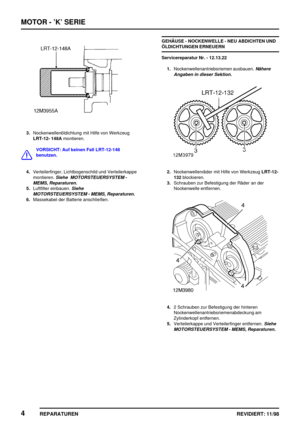 Page 140MOTOR - ’K’ SERIE
4
REPARATUREN REVIDIERT: 11/98
3.Nockenwellenöldichtung mit Hilfe von Werkzeug
LRT-12- 148Amontieren.
VORSICHT: Auf keinen Fall LRT-12-148
benutzen.
4.Verteilerfinger, Lichtbogenschild und Verteilerkappe
montieren.
Siehe MOTORSTEUERSYSTEM -
MEMS, Reparaturen.
5.Luftfilter einbauen.Siehe
MOTORSTEUERSYSTEM - MEMS, Reparaturen.
6.Massekabel der Batterie anschließen.GEHÄUSE - NOCKENWELLE - NEU ABDICHTEN UND
ÖLDICHTUNGEN ERNEUERN
Servicereparatur Nr. - 12.13.22
1.Nockenwellenantriebsriemen...