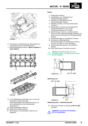 Page 141MOTOR - ’K’ SERIE
REPARATUREN5REVIDIERT: 11/98
6.2 Schrauben zur Befestigung des Spulenhalters am
Zylinderkopf entfernen und beiseite führen.
7.Nockenwellendeckel entfernen.
Nähere Angaben in
dieser Sektion.
8.In der abgebildeten Reihenfolge nach und nach 26
Schrauben zur Befestigung des
Nockenwellenträgers am Zylinderkopf lockern, bis
der Ventilfederdruck auf die Nockenwellen
aufgehoben ist.
9.Nockenwellenträger entfernen.
10.Beide Nockenwellen entfernen.
11.Öldichtungen von Nockenwellen entfernen und...