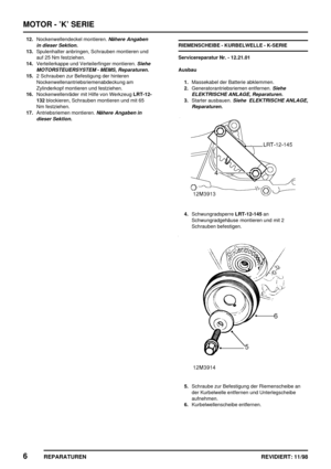 Page 142MOTOR - ’K’ SERIE
6
REPARATUREN REVIDIERT: 11/98
12.Nockenwellendeckel montieren.Nähere Angaben
in dieser Sektion.
13.Spulenhalter anbringen, Schrauben montieren und
auf 25 Nm festziehen.
14.Verteilerkappe und Verteilerfinger montieren.
Siehe
MOTORSTEUERSYSTEM - MEMS, Reparaturen.
15.2 Schrauben zur Befestigung der hinteren
Nockenwellenantriebsriemenabdeckung am
Zylinderkopf montieren und festziehen.
16.Nockenwellenräder mit Hilfe von WerkzeugLRT-12-
132blockieren, Schrauben montieren und mit 65
Nm...