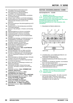 Page 160MOTOR - ’K’ SERIE
24
REPARATUREN REVIDIERT: 11/98
14.Heizungsschlauch an Kühlmittelverteiler
anschließen und Schelle befestigen.
15.Heizungsschlauch an Wasserauslaßknie
anschließen und Schelle befestigen.
16.Schlauch unten an Kühlmittelverteiler anschließen
und Schelle befestigen.
17.Schlauch oben montieren und Schelle befestigens.
18.Hochdruckleitung an Servolenkpumpe anschließen,
Halterschraube montieren und mit 10 Nm
festziehen.
19.Rohrverschraubung an Servolenkungsleitung mit 25
Nm festziehen....