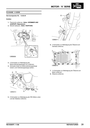 Page 167MOTOR - ’K’ SERIE
REPARATUREN31REVIDIERT: 11/98
ÖLWANNE - K-SERIE
Servicereparatur Nr. - 12.60.44
Ausbau
1.Flammrohr entfernen.
Siehe KRÜMMER UND
AUSPUFF, Reparaturen.
2.Motoröl ablassen.Siehe WARTUNG.
3.2 Schrauben zur Befestigung der
Motorverbindungsstange vorn entfernen.
4.Schraube hinten an Motorverbindungsstange
lockern und Verbindungsstange senken.
5.6 Schrauben zur Befestigung der IRD-Stütze unten
und die Hebeöse entfernen.
6.2 Schrauben zur Befestigung der Ölwanne am
Getriebe entfernen.
7.14...