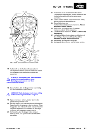 Page 177MOTOR - ’K’ SERIE
REPARATUREN41REVIDIERT: 11/98
17.Kurbelwelle an der Kurbelwellenschraube im
Uhrzeigersinn zweimal ganz um ihre Achse und die
Nockenwellenradeinstellmarken aufeinander
ausrichten.
VORSICHT: Nicht versuchen, die Kurbelwelle
an den Nockenwellenrädern, deren
Befestigungsschrauben oder dem
Antriebsriemen zu drehen.
18.Darauf achten, daß der Zeiger immer noch richtig
auf den Indexdraht ausgerichtet ist.
VORSICHT: Falls der Zeiger nicht mehr richtig
stehen sollte, folgendermaßen vorgehen....