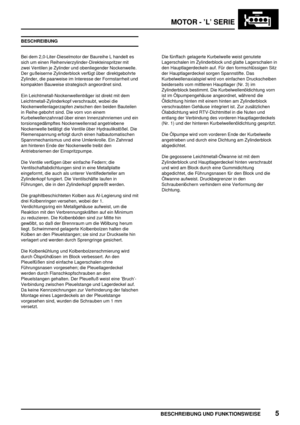 Page 190MOTOR - ’L’ SERIE
BESCHREIBUNG UND FUNKTIONSWEISE5
BESCHREIBUNG
Bei dem 2,0-Liter-Dieselmotor der Baureihe L handelt es
sich um einen Reihenvierzylinder-Direkteinspritzer mit
zwei Ventilen je Zylinder und obenliegender Nockenwelle.
Der gußeiserne Zylinderblock verfügt über direktgebohrte
Zylinder, die paarweise im Interesse der Formstarrheit und
kompakten Bauweise strategisch angeordnet sind.
Ein Leichtmetall-Nockenwellenträger ist direkt mit dem
Leichtmetall-Zylinderkopf verschraubt, wobei die...