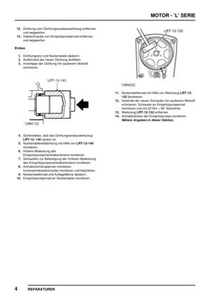 Page 199MOTOR - ’L’ SERIE
4
REPARATUREN
12.Dichtung vom Dichtungsausbauwerkzeug entfernen
und wegwerfen.
13.Halteschraube von Einspritzpumpenrad entfernen
und wegwerfen.
Einbau
1.Dichtungssitz und Nockenwelle säubern.
2.Außenrand der neuen Dichtung einfetten.
3.Innenlippe der Dichtung mit sauberem Motoröl
schmieren.
4.Sicherstellen, daß das Dichtungseinbauwerkzeug
LRT-12- 140sauber ist.
5.Nockenwellenöldichtung mit Hilfe vonLRT-12-140
montieren.
6.Hintere Abdeckung des
Einspritzpumpenantriebsriemens montieren....