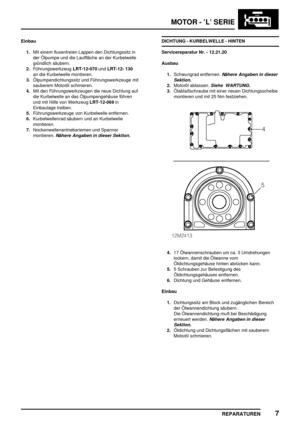 Page 202MOTOR - ’L’ SERIE
REPARATUREN7
Einbau
1.Mit einem flusenfreien Lappen den Dichtungssitz in
der Ölpumpe und die Lauffläche an der Kurbelwelle
gründlich säubern.
2.FührungswerkzeugLRT-12-070undLRT-12- 130
an die Kurbelwelle montieren.
3.Ölpumpendichtungssitz und Führungswerkzeuge mit
sauberem Motoröl schmieren.
4.Mit den Führungswerkzeugen die neue Dichtung auf
die Kurbelwelle an das Ölpumpengehäuse führen
und mit Hilfe von WerkzeugLRT-12-069in
Einbaulage treiben.
5.Führungswerkzeuge von Kurbelwelle...