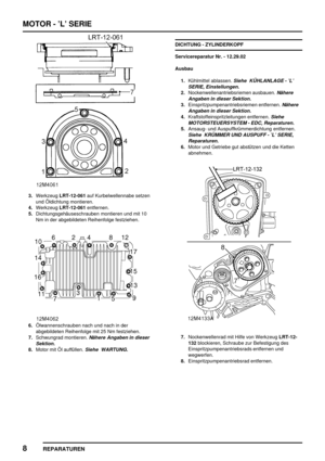 Page 203MOTOR - ’L’ SERIE
8
REPARATUREN
3.WerkzeugLRT-12-061auf Kurbelwellennabe setzen
und Öldichtung montieren.
4.WerkzeugLRT-12-061entfernen.
5.Dichtungsgehäuseschrauben montieren und mit 10
Nm in der abgebildeten Reihenfolge festziehen.
6.Ölwannenschrauben nach und nach in der
abgebildeten Reihenfolge mit 25 Nm festziehen.
7.Schwungrad montieren.
Nähere Angaben in dieser
Sektion.
8.Motor mit Öl auffüllen.Siehe WARTUNG.
DICHTUNG - ZYLINDERKOPF
Servicereparatur Nr. - 12.29.02
Ausbau
1.Kühlmittel ablassen....