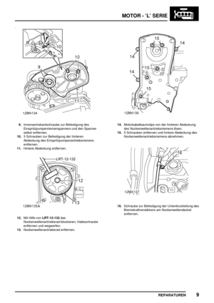 Page 204MOTOR - ’L’ SERIE
REPARATUREN9
9.Innensechskantschraube zur Befestigung des
Einspritzpumpenriemenspanners und den Spanner
selbst entfernen.
10.3 Schrauben zur Befestigung der hinteren
Abdeckung des Einspritzpumpenantriebsriemens
entfernen.
11.Hintere Abdeckung entfernen.
12.Mit Hilfe vonLRT-12-132das
Nockenwellenantriebsrad blockieren, Halteschraube
entfernen und wegwerfen.
13.Nockenwellenantriebsrad entfernen.
14.Motorkabelbaumclips von der hinteren Abdeckung
des Nockenwellenantriebsriemens lösen.
15.5...