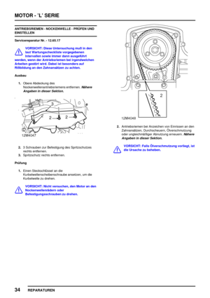 Page 229MOTOR - ’L’ SERIE
34
REPARATUREN
ANTRIEBSRIEMEN - NOCKENWELLE - PRÜFEN UND
EINSTELLEN
Servicereparatur Nr. - 12.65.17
VORSICHT: Diese Untersuchung muß in den
laut Wartungscheckliste vorgegebenen
Intervallen sowie immer dann ausgeführt
werden, wenn der Antriebsriemen bei irgendwelchen
Arbeiten gestört wird. Dabei ist besonders auf
Rißbildung an den Zahnansätzen zu achten.
Ausbau
1.Obere Abdeckung des
Nockenwellenantriebsriemens entfernen.
Nähere
Angaben in dieser Sektion.
2.3 Schrauben zur Befestigung des...