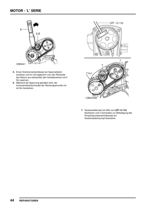 Page 239MOTOR - ’L’ SERIE
44
REPARATUREN
5.Einen Drehmomentschlüssel am Spannerblech
ansetzen und im Uhrzeigersinn (von der Rückseite
des Motors aus betrachtet) den Antriebsriemen mit 6
Nm spannen.
6.Während die Spannung gehalten wird, die
Innensechskantschraube der Riemenspannrolle mit
44 Nm festziehen.
7.Nockenwellenrad mit Hilfe vonLRT-12-132
blockieren und 4 Schrauben zur Befestigung des
Einspritzpumpenantriebsrads am
Nockenwellenstumpf festziehen. 