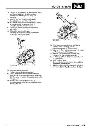 Page 240MOTOR - ’L’ SERIE
REPARATUREN45
8.Dämpfer an Nockenwellenrad montieren und Marke
an Zahnrad ausrichten. Dämpfer mit neuen
Torx-Schrauben befestigen und mit 10 Nm
festziehen.
9.Sperrstift aus dem Einspritzpumpenrad und
Einstellbolzen aus dem Motor entfernen.
10.Kurbelwelle im Uhrzeigersinn zweimal ganz um ihre
Achse drehen und Schwungradbolzen mit
Unterstützung eines Helfers montieren.
11.Einstellmarken des Nockenwellenantriebsrads
ausrichten.
12.4 Schrauben zur Befestigung des
Einspritzpumpenantriebsrads...