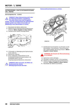 Page 241MOTOR - ’L’ SERIE
46
REPARATUREN
ANTRIEBSRIEMEN - KRAFTSTOFFEINSPRITZPUMPE
(FIP) - PRÜFEN
Servicereparatur Nr. - 12.65.52
VORSICHT: Diese Untersuchung muß in den
laut Wartungscheckliste vorgegebenen
Intervallen sowie immer dann ausgeführt
werden, wenn der Antriebsriemen bei irgendwelchen
Arbeiten gestört wird. Dabei ist besonders auf
Rißbildung an den Zahnansätzen zu achten.
1.Massekabel der Batterie abklemmen.
2.Abdeckung des Einspritzpumpenantriebsriemens
entfernen.
Nähere Angaben in dieser Sektion....