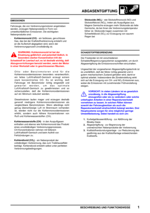 Page 244ABGASENTGIFTUNG
BESCHREIBUNG UND FUNKTIONSWEISE1
EMISSIONEN
Fahrzeuge, die von Verbrennungsmotoren angetrieben
werden, erzeugen Nebenprodukte in Form von
umweltschädlichen Emissionen. Die wichtigsten
Nebenprodukte sind:
·Kohlenmonoxid (CO)- ein farbloses, geruchloses
Gas, das bei der Kraftstoffverbrennung entsteht und
an die Außenluft abgegeben wird, wenn der
Verbrennungsprozeß unvollständig ist.
WARNUNG: Kohlenmonoxid ist bei der
Einatmung gefährlich und potentiell tödlich. In
besonders starker...