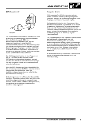 Page 248ABGASENTGIFTUNG
BESCHREIBUNG UND FUNKTIONSWEISE5
EGR-Modulatorventil
Das EGR-Modulatorventil wird durch Unterduck von einem
an der Spritzwand angeordneten Magnetventil betätigt.
Wenn das Motorsteuergerät (ECM) eine
Abgasrückführung für erforderlich hält, wird das
Magnetventil angesteuert, so daß das EGR-
Membranventil mit Unterdruck (von der Unterdruckpumpe
des Bremskraftverstärkers) beaufschlagt wird und öffnet.
Daraufhin gelangen Auspuffgase durch den EGR-Kühler
in den Ansaugkrümmer. Wenn keine...