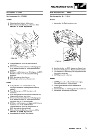 Page 254ABGASENTGIFTUNG
REPARATUREN3
EGR-VENTIL - L-SERIE
Servicereparatur Nr. - 17.45.01
Ausbau
1.Massekabel der Batterie abklemmen.
2.Motorschallschutzabdeckung entfernen.
Siehe
MOTOR - ’L’ SERIE, Reparaturen.
3.Unterdruckleitung von EGR-Membranventil
abnehmen.
4.2 Innensechskantschrauben zur Befestigung des
EGR- Membranventils am Ansaugkrümmerknie
entfernen.
5.2 Muttern und Schrauben zur Befestigung des EGR-
Membranventils an der Abgasrückführleitung
entfernen.
6.EGR-Membranventil entfernen.
7.2 Dichtungen...