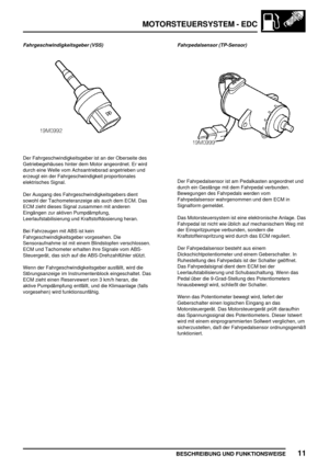 Page 306MOTORSTEUERSYSTEM - EDC
BESCHREIBUNG UND FUNKTIONSWEISE11
Fahrgeschwindigkeitsgeber (VSS)
Der Fahrgeschwindigkeitsgeber ist an der Oberseite des
Getriebegehäuses hinter dem Motor angeordnet. Er wird
durch eine Welle vom Achsantriebsrad angetrieben und
erzeugt ein der Fahrgeschwindigkeit proportionales
elektrisches Signal.
Der Ausgang des Fahrgeschwindigkeitsgebers dient
sowohl der Tachometeranzeige als auch dem ECM. Das
ECM zieht dieses Signal zusammen mit anderen
Eingängen zur aktiven Pumpdämpfung,...