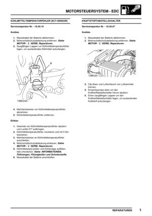 Page 318MOTORSTEUERSYSTEM - EDC
REPARATUREN1
KÜHLMITTELTEMPERATURFÜHLER (ECT-SENSOR)
Servicereparatur Nr. - 18.30.10
Ausbau
1.Massekabel der Batterie abklemmen.
2.Motorschallschutzabdeckung entfernen.
Siehe
MOTOR - ’L’ SERIE, Reparaturen.
3.Saugfähigen Lappen um Kühlmitteltemperaturfühler
legen, um auslaufendes Kühlmittel aufzufangen.
4.Mehrfachstecker von Kühlmitteltemperaturfühler
abnehmen.
5.Kühlmitteltemperaturfühler entfernen.
Einbau
1.Gewinde von Kühlmitteltemperaturfühler säubern
und Loctite 577...